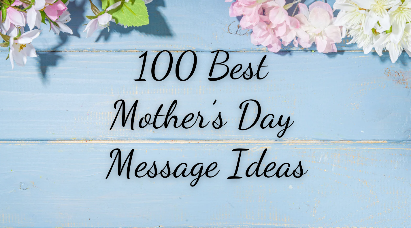 100 Best Mother’s Day Message Ideas